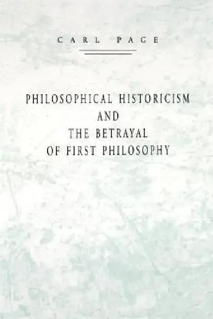 Cover of Philosophical Historicism and the Betrayal of First Philosophy