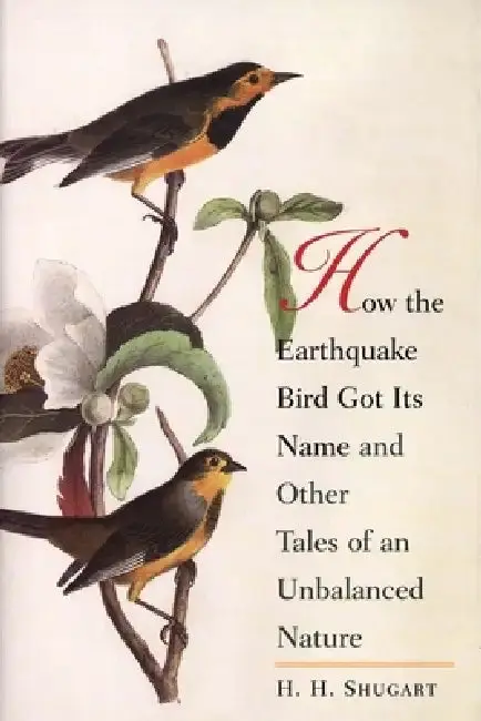 Cover of How the Earthquake Bird Got Its Name and Other Tales of an Unbalanced Nature