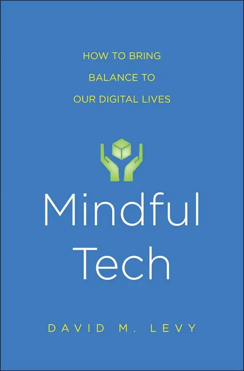 Cover of Mindful Tech – A Simple, Powerful Program to Use Digital Technologies More Effectively and with Less Stress