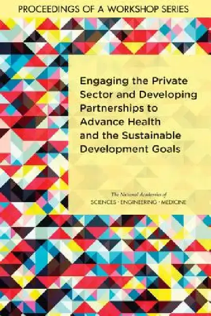 Cover of Engaging the Private Sector and Developing Partnerships to Advance Health and the Sustainable Development Goals