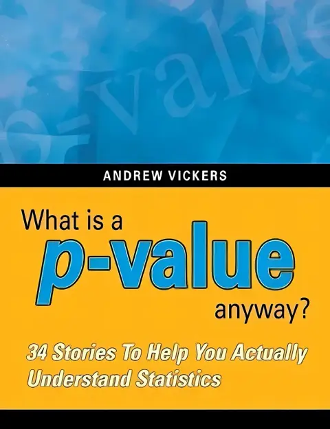 Cover of What Is a P-Value Anyway? 34 Stories to Help You Actually Understand Statistics
