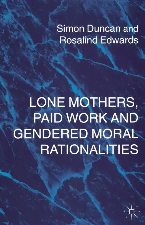 Cover of Lone Mothers, Paid Work and Gendered Moral Rationalitie