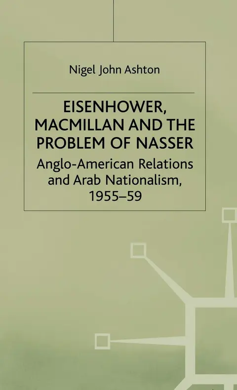 Cover of Eisenhower, Macmillan and the Problem of Nasser