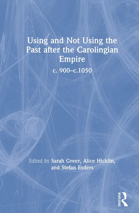 Cover of Using and Not Using the Past After the Carolingian Empire