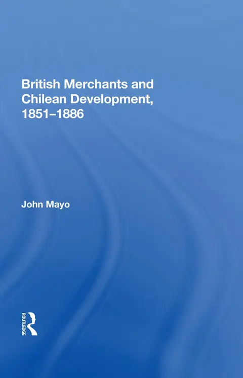 Cover of British Merchants and Chilean Development, 1851-1886