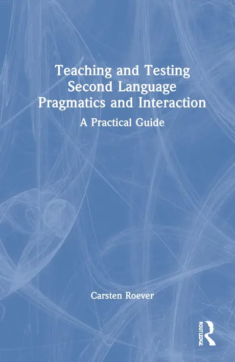 Cover of Teaching and Testing Second Language Pragmatics and Interaction