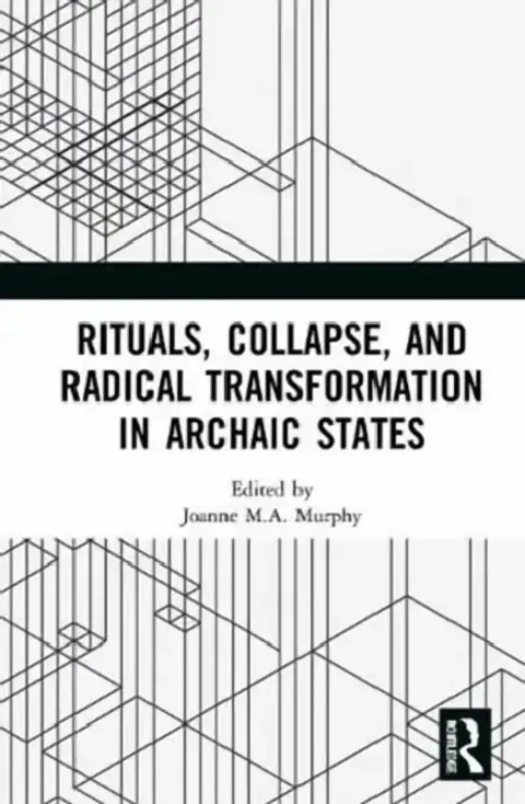 Cover of Rituals, Collapse, and Radical Transformation in Archaic States