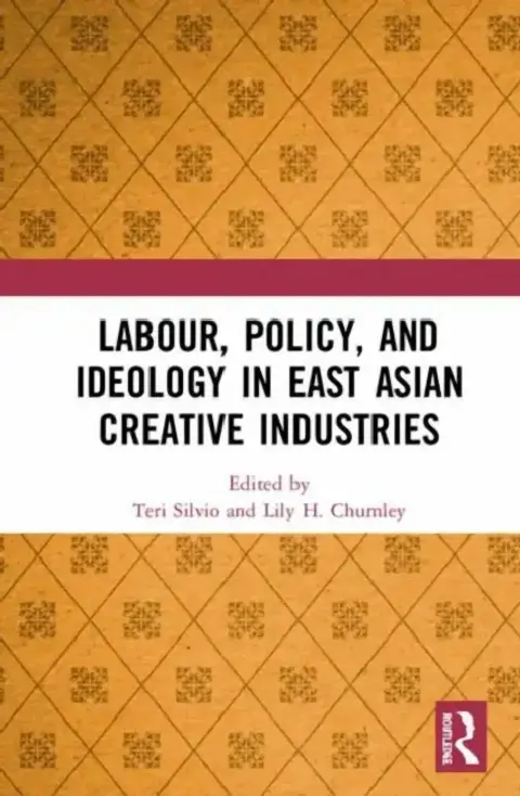 Cover of Labour, Policy, and Ideology in East Asian Creative Industries