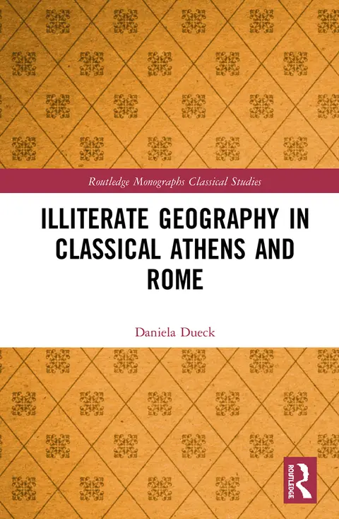 Cover of Illiterate Geography in Classical Athens and Rome