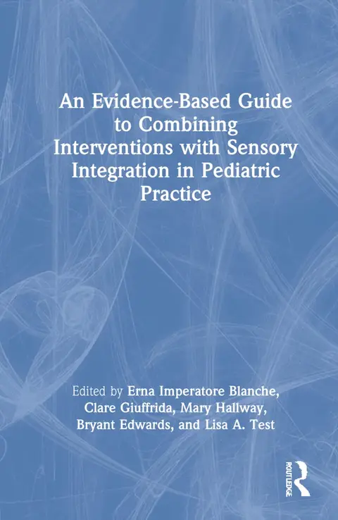 Cover of An Evidence-based Guide to Combining Interventions with Sensory Integration in Pediatric Practice