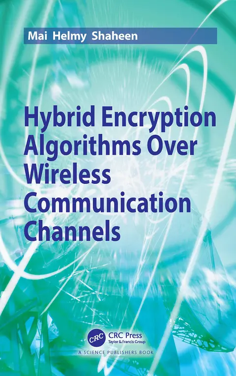 Cover of Hybrid Encryption Algorithms over Wireless Communication Channels