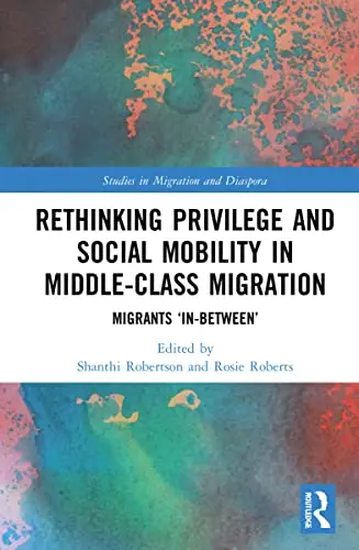Cover of Rethinking Privilege and Social Mobility in Middle-Class Migration