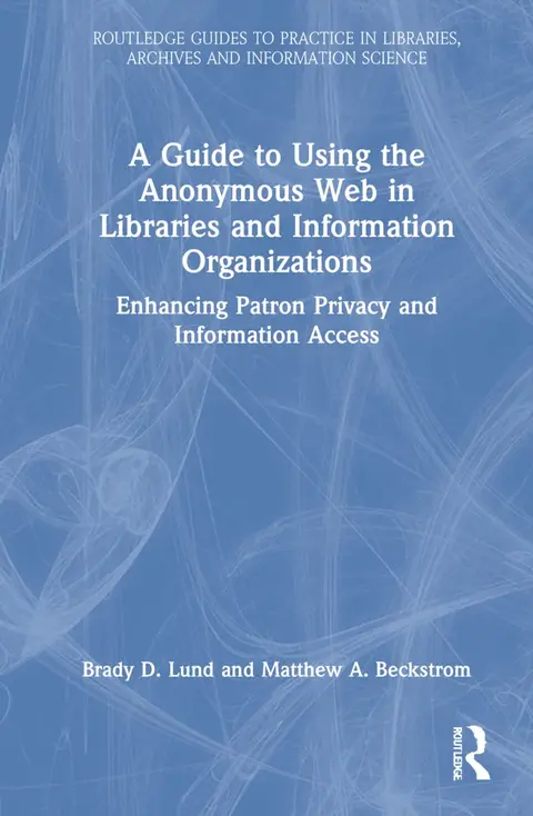 Cover of A Guide to Using the Anonymous Web in Libraries and Information Organizations