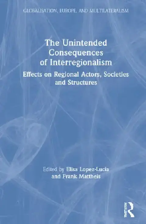Cover of The Unintended Consequences of Interregionalism