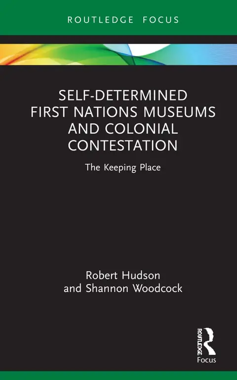Cover of Self-Determined First Nations Museums and Colonial Contestation