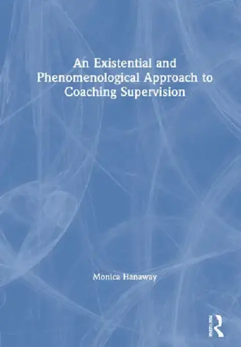 Cover of An Existential and Phenomenological Approach to Coaching Supervision