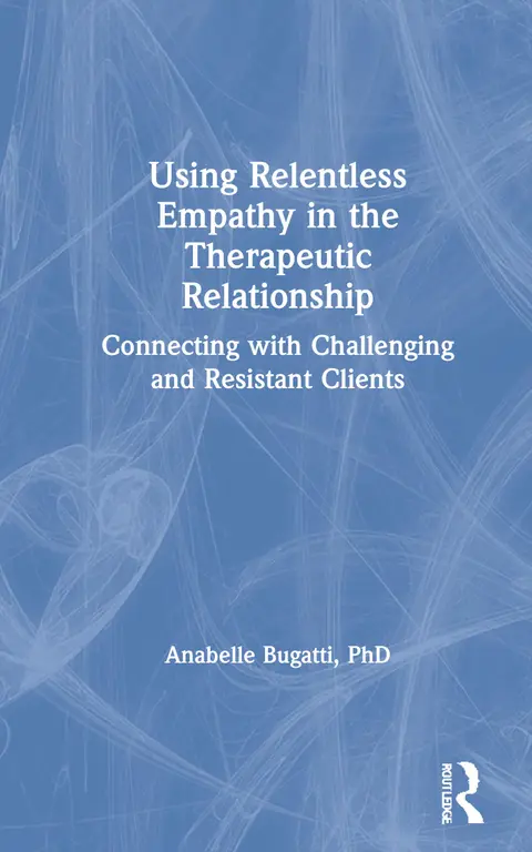 Cover of Using Relentless Empathy in the Therapeutic Relationship