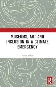 Cover of Museums, Art and Inclusion in a Climate Emergency