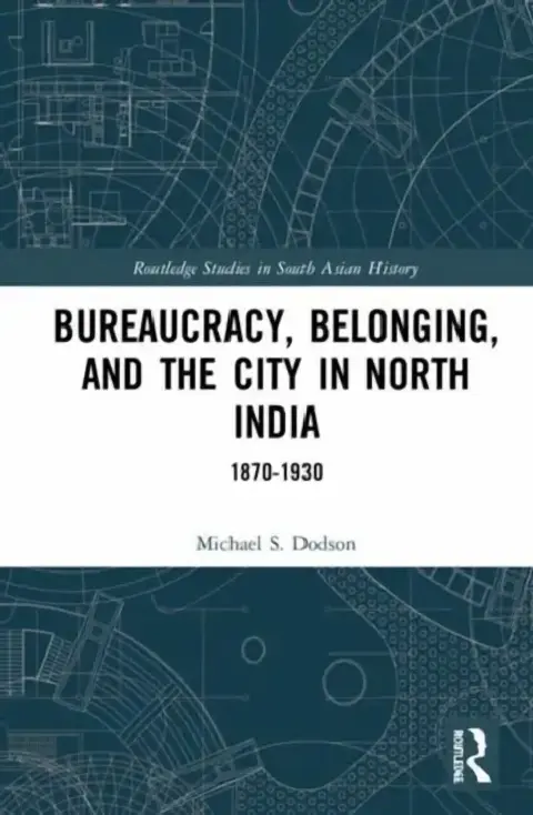 Cover of Bureaucracy, Belonging, and the City in North India
