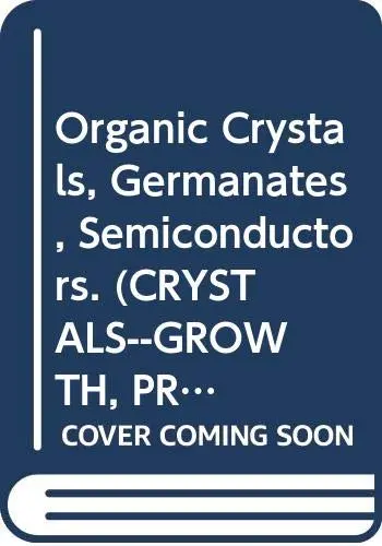 Cover of Organic Crystals, Germanates, Semiconductors