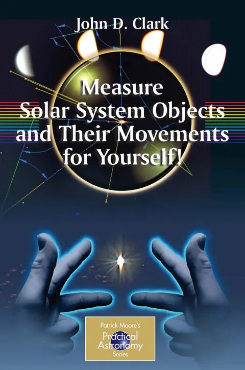 Cover of Measure Solar Systems Objects and Their Movements for Yourself!
