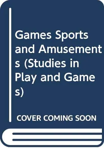 Cover of Games Sports and Amusements