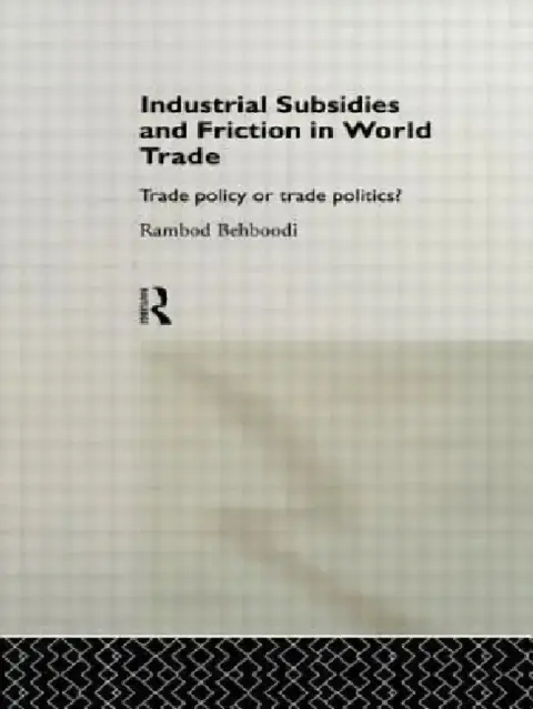 Cover of Industrial Subsidies and Friction in World Trade