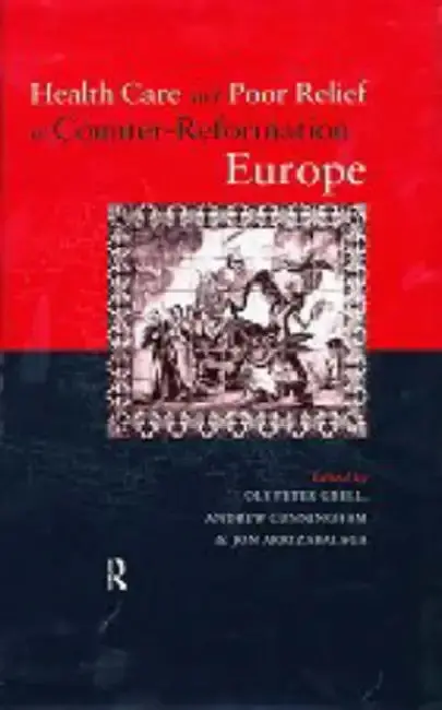 Cover of Health Care and Poor Relief in Counter-Reformation Europe