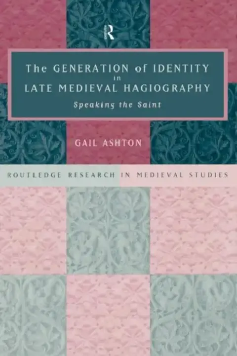Cover of The Generation of Identity in Late Medieval Hagiography