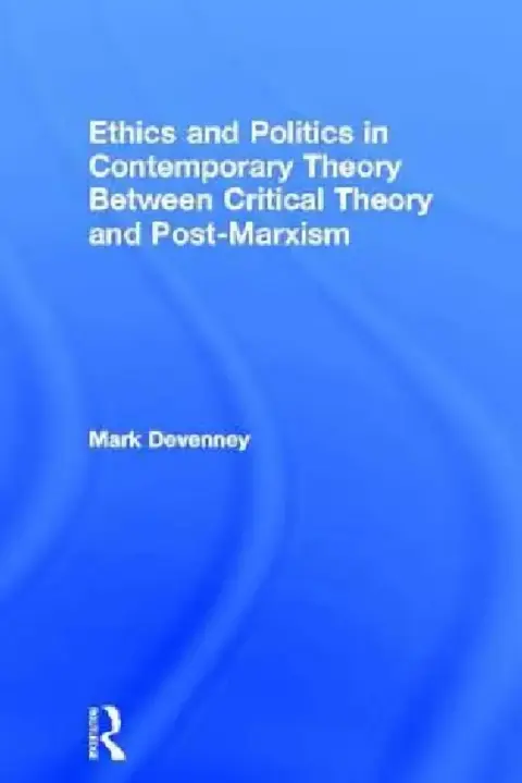 Cover of Ethics and Politics in Contemporary Theory Between Critical Theory and Post-Marxism