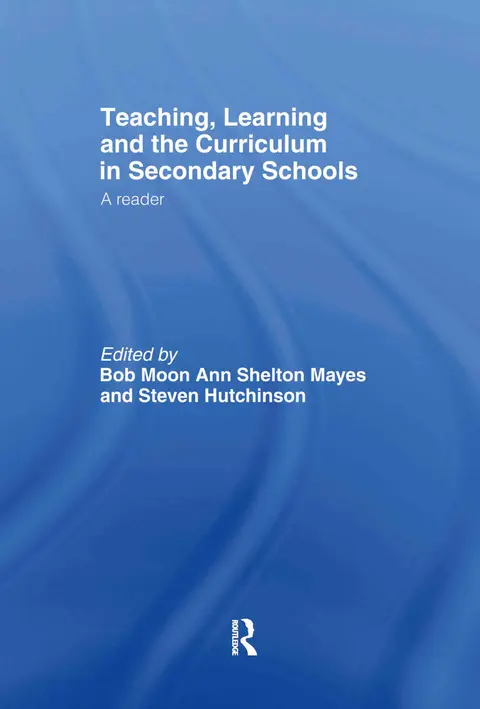 Cover of Teaching, Learning and the Curriculum in Secondary Schools