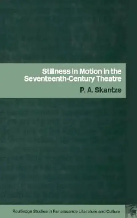 Cover of Stillness in Motion in the Seventeenth-Century Theatre