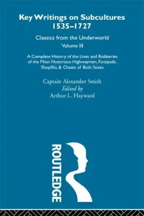 Cover of A Complete History of the Lives and Robberies of the Most Notorious Highwaymen, Footpads, Shoplifts and Cheats of Both Sexes