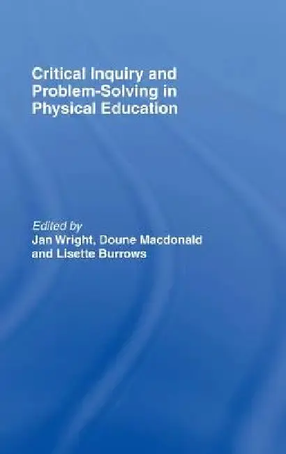 Cover of Critical Inquiry and Problem Solving in Physical Education