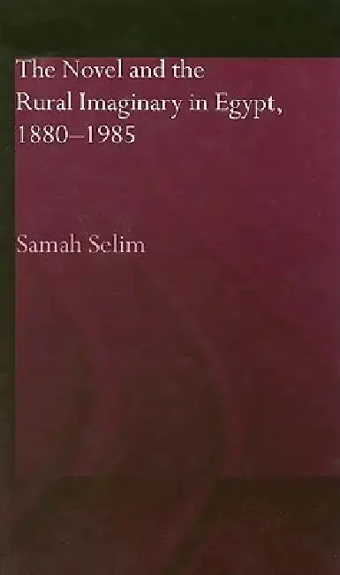 Cover of The Novel and the Rural Imaginary in Egypt, 1880-1985