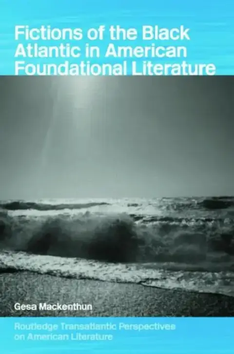 Cover of Fictions of the Black Atlantic in American Foundational Literature