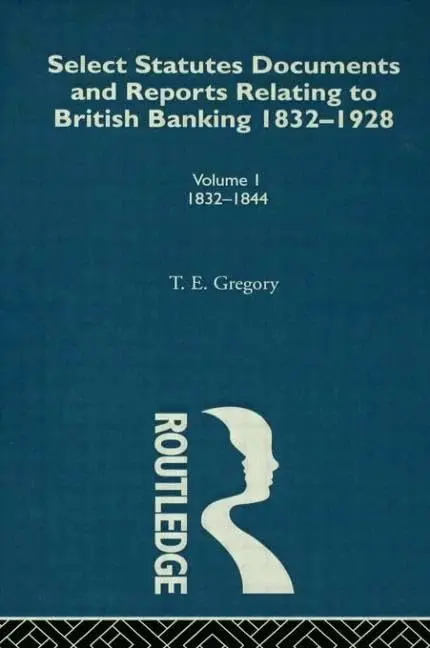 Cover of Select Statutes, Documents and Reports Relating to British Banking, 1832-1928