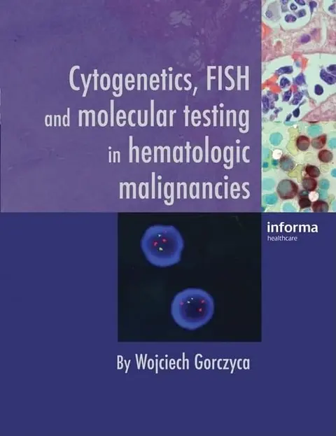 Cover of Cytogenetics, Fish and Molecular Testing in Hematologic Malignancies