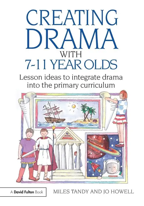 Cover of Creating Drama with 7 - 11 Year Olds