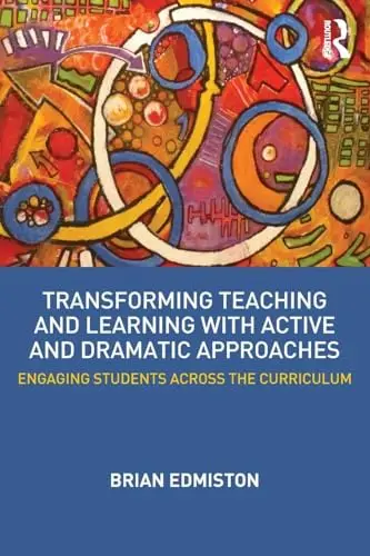 Cover of Transforming Teaching and Learning with Active and Dramatic Approaches