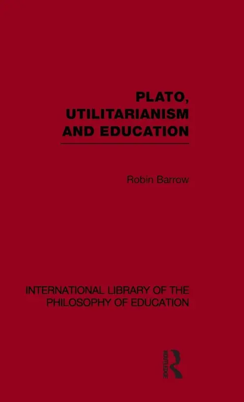 Cover of Plato, Utilitarianism and Education