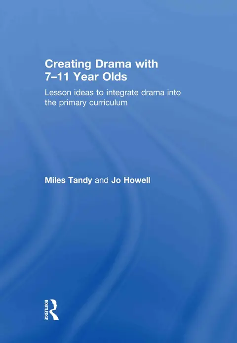 Cover of Creating Drama with 7-11 Year Olds