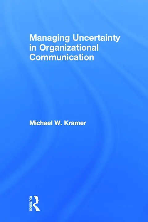 Cover of Managing Uncertainty in Organizational Communication