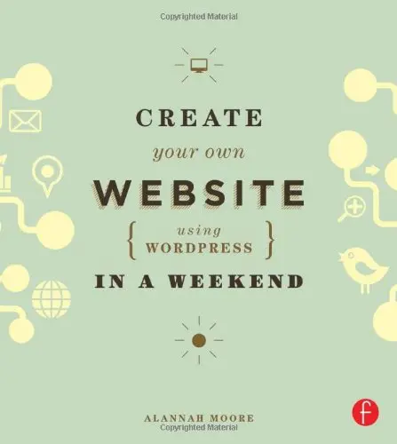 Cover of Create Your Own Website Using WordPress in a Weekend