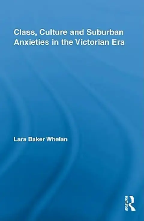Cover of Class, Culture and Suburban Anxieties in the Victorian Era