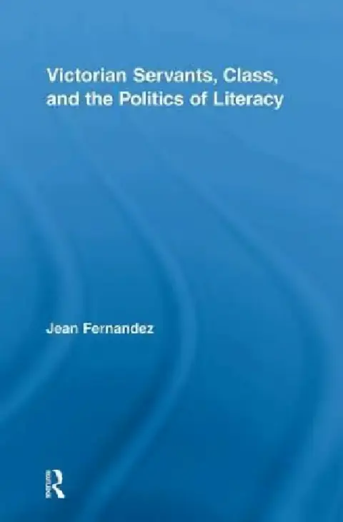Cover of Victorian Servants, Class, And The Politics Of Literacy