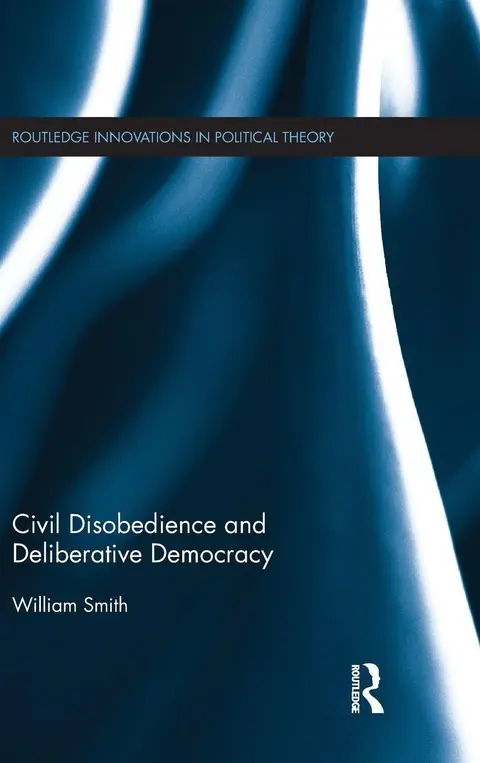 Cover of Civil Disobedience and Deliberative Democracy
