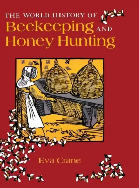 Cover of The World History of Beekeeping and Honey Hunting
