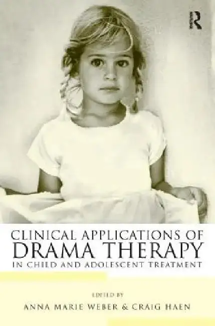 Cover of Clinical Applications of Drama Therapy in Child and Adolescent Treatment