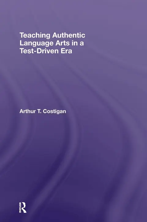 Cover of Teaching Authentic Language Arts in Test-Driven Era